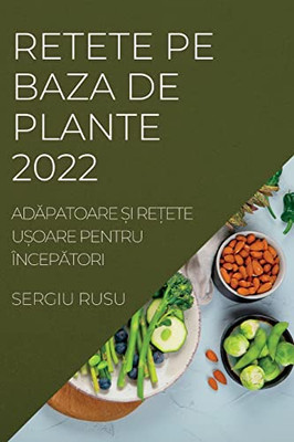 Retete Pe Baza De Plante 2022: Adapatoare ?I Re?Ete U?Oare Pentru Începatori (Romanian Edition)