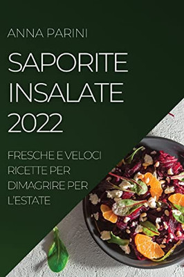 Saporite Insalate 2022: Fresche E Veloci Ricette Per Dimagrire Per L'Estate (Italian Edition)