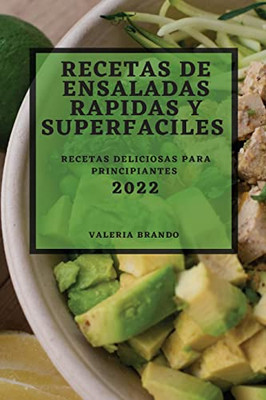 Recetas De Ensaladas Rapidas Y Superfaciles 2022: Recetas Deliciosas Para Principiantes (Spanish Edition)