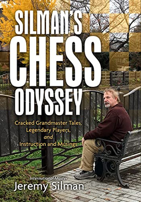 Silman's Chess Odyssey: Cracked Grandmaster Tales, Legendary Players, And Instruction And Musings