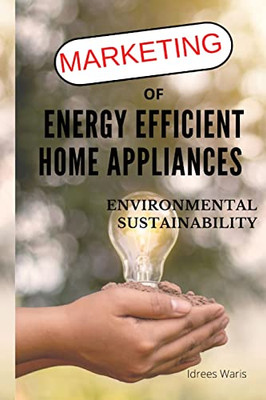 Marketing Of Energy Efficient Home Appliances - Environmental Sustainability