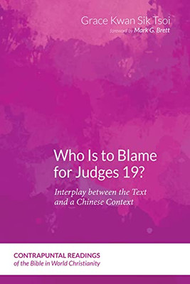 Who Is To Blame For Judges 19?: Interplay Between The Text And A Chinese Context (Contrapuntal Readings Of The Bible In World Christianity)