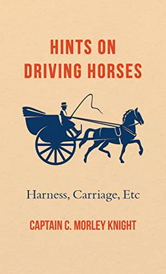 Hints On Driving Horses (Harness, Carriage, Etc)