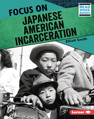 Focus On Japanese American Incarceration (History In Pictures (Read Woke  Books))