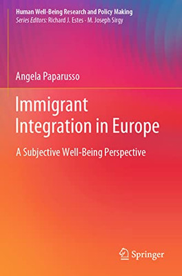 Immigrant Integration In Europe: A Subjective Well-Being Perspective (Human Well-Being Research And Policy Making)