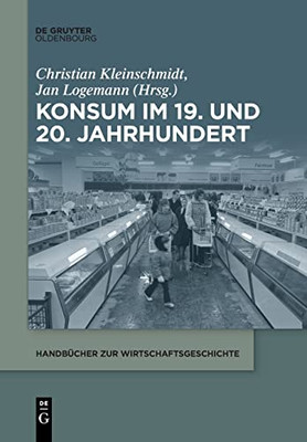 Konsum Im 19. Und 20. Jahrhundert (Handbücher Zur Wirtschaftsgeschichte) (German Edition)