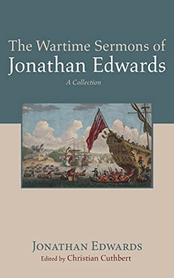 The Wartime Sermons Of Jonathan Edwards: A Collection