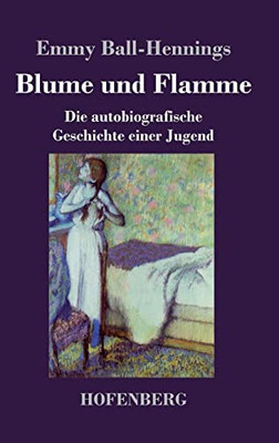 Blume Und Flamme: Die Autobiografische Geschichte Einer Jugend (German Edition)