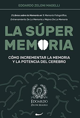 La Súper Memoria: 3 Libros Sobre La Memoria En 1: Memoria Fotográfica, Entrenamiento De La Memoria Y Mejora De La Memoria - Cómo Incrementar La ... Cerebro (Upgrade Yourself) (Spanish Edition)