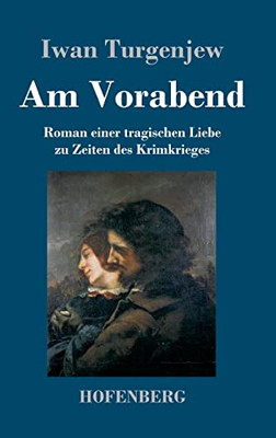 Am Vorabend: Roman Einer Tragischen Liebe Zu Zeiten Des Krimkrieges (German Edition)