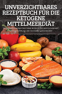 Unverzichtbares Rezeptbuch Für Die Ketogene Mittelmeerdiät (German Edition)