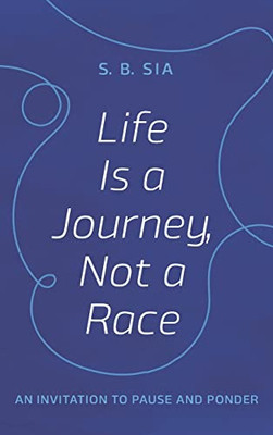 Life Is A Journey, Not A Race: An Invitation To Pause And Ponder
