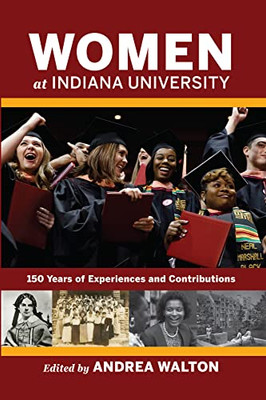 Women At Indiana University: 150 Years Of Experiences And Contributions (Well House Books)