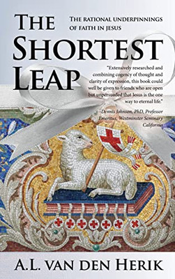 The Shortest Leap: The Rational Underpinnings Of Faith In Jesus