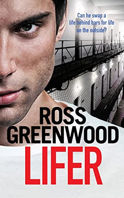 Lifer: An Action-Packed, Shocking Crime Thriller From Ross Greenwood