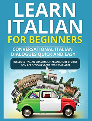 Learn Italian For Beginners: Italian Short Stories For Beginners And Basic Vocabulary For Travellers