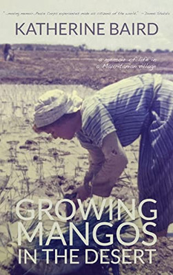 Growing Mangos In The Desert: A Memoir Of Life In A Mauritanian Village