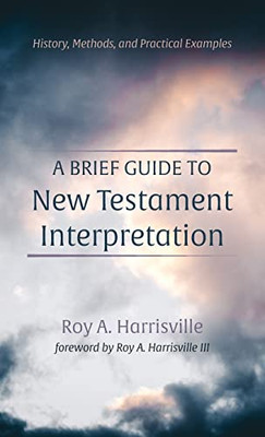 A Brief Guide To New Testament Interpretation: History, Methods, And Practical Examples