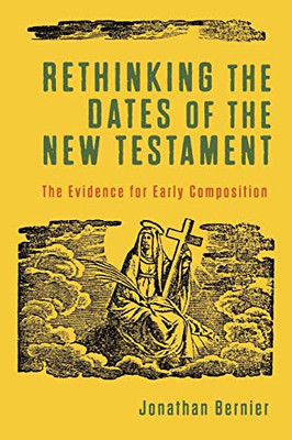 Rethinking The Dates Of The New Testament