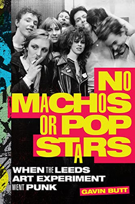 No Machos Or Pop Stars: When The Leeds Art Experiment Went Punk