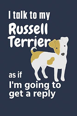 I talk to my Russell Terrier as if I'm going to get a reply: For Russell Terrier Puppy Fans