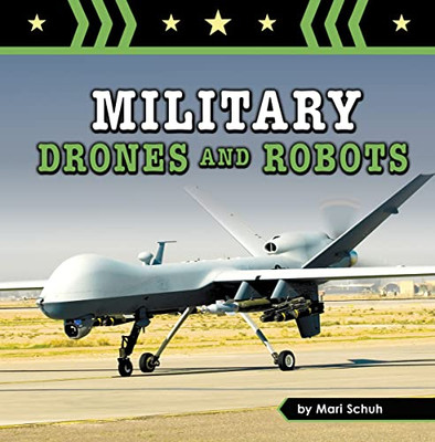 Military Drones And Robots (Amazing Military Machines)