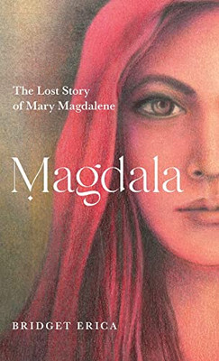 Magdala: The Lost Story Of Mary Magdalene