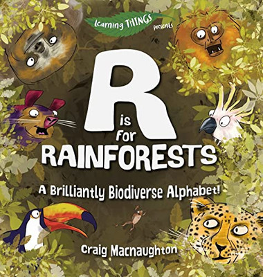 R Is For Rainforests: A Brilliantly Biodiverse Alphabet! (Learning Things)