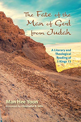 The Fate of the Man of God from Judah: A Literary and Theological Reading of 1 Kings 13