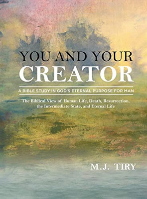 You And Your Creator: A Study In God's Purpose For Man