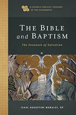 Bible And Baptism (A Catholic Biblical Theology Of The Sacraments)