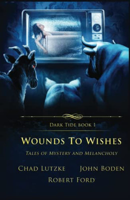 Wounds To Wishes: Tales Of Mystery And Melancholy (Dark Tide Mysteries And Thrillers)