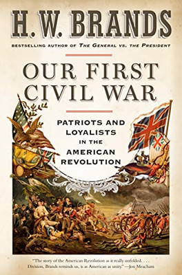 Our First Civil War: Patriots And Loyalists In The American Revolution