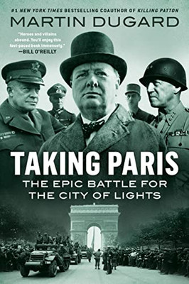 Taking Paris: The Epic Battle For The City Of Lights