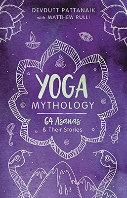 Yoga Mythology: 64 Asanas And Their Stories