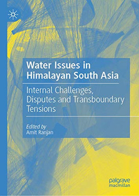 Water Issues in Himalayan South Asia: Internal Challenges, Disputes and Transboundary Tensions
