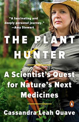 The Plant Hunter: A Scientist's Quest For Nature's Next Medicines