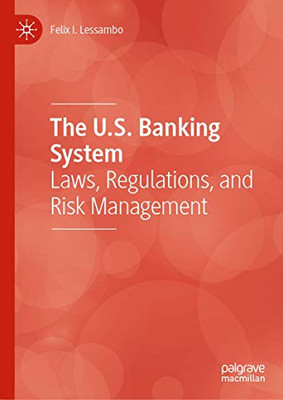 The U.S. Banking System: Laws, Regulations, and Risk Management