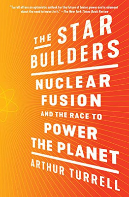 The Star Builders: Nuclear Fusion And The Race To Power The Planet