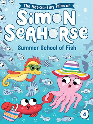 Summer School Of Fish (4) (The Not-So-Tiny Tales Of Simon Seahorse)