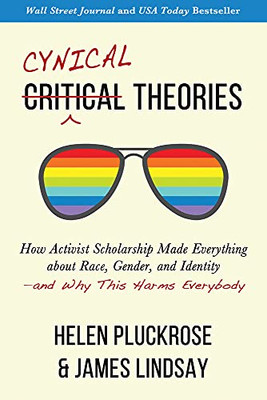 Cynical Theories: How Activist Scholarship Made Everything About Race, Gender, And Identity?And Why This Harms Everybody