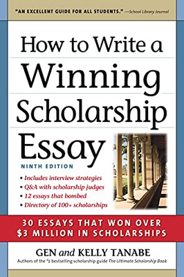 How To Write A Winning Scholarship Essay: 30 Essays That Won Over $3 Million In Scholarships