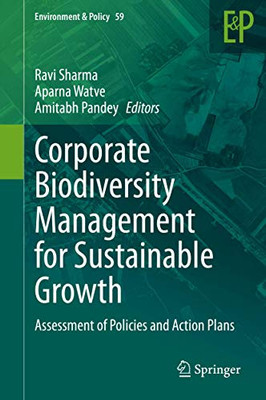 Corporate Biodiversity Management for Sustainable Growth: Assessment of Policies and Action Plans (Environment & Policy, 59)