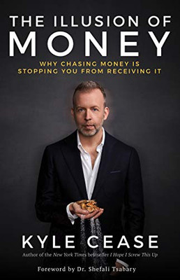 The Illusion Of Money: Why Chasing Money Is Stopping You From Receiving It