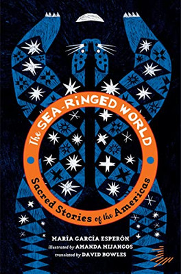 The Sea-Ringed World: Sacred Stories Of The Americas The Sea-Ringed World: Sacred Stories Of The Americas
