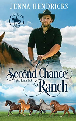 Second Chance Ranch: Clean & Wholesome Cowboy Romance (Triple J Ranch)