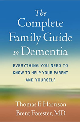 The Complete Family Guide To Dementia: Everything You Need To Know To Help Your Parent And Yourself