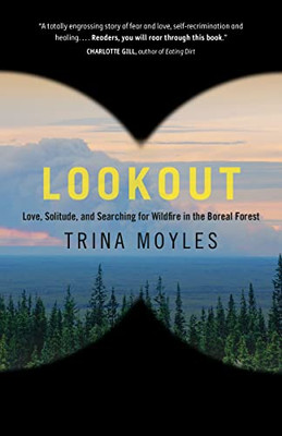 Lookout: Love, Solitude, And Searching For Wildfire In The Boreal Forest