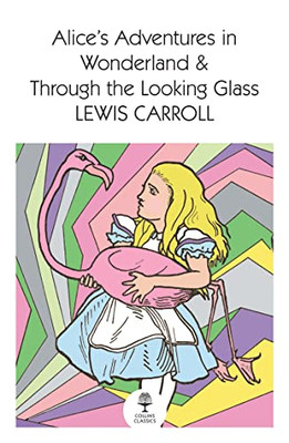 Alices Adventures in Wonderland and Through the Looking Glass (Collins Classics)