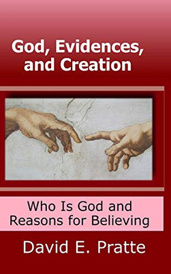 God, Evidences, and Creation: Who God Is and Reasons for Believing